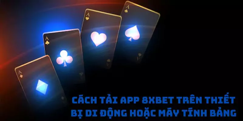 Cách tải app 8xbet trên thiết bị di động hoặc máy tính bảng