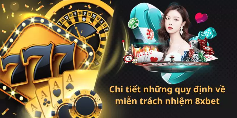 Chi tiết những quy định về miễn trách nhiệm 8xbet