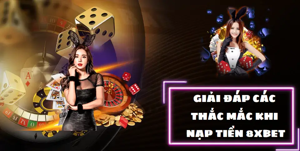 Giải đáp các thắc mắc khi nạp tiền 8xbet