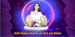 Giới thiệu nhanh về nhà cái 8xbet