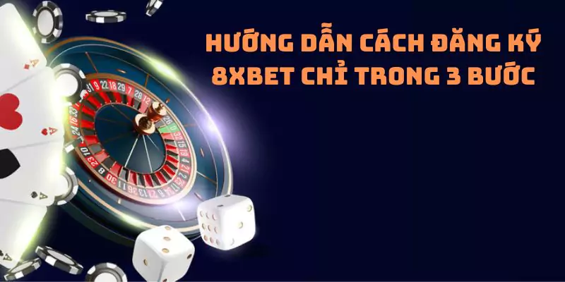 Hướng dẫn cách đăng ký 8xbet chỉ trong 3 bước