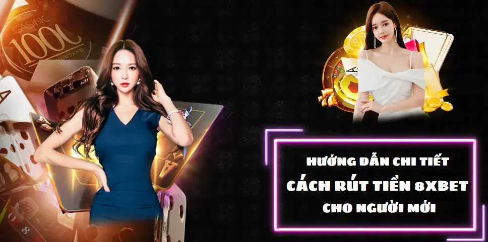 Hướng dẫn chi tiết cách rút tiền 8xbet cho người mới