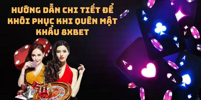 Hướng dẫn chi tiết để khôi phục khi quên mật khẩu 8xbet