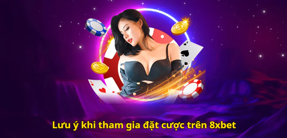 Lưu ý khi tham gia đặt cược trên 8xbet