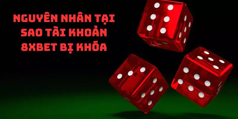 Nguyên nhân tại sao tài khoản 8xbet bị khóa