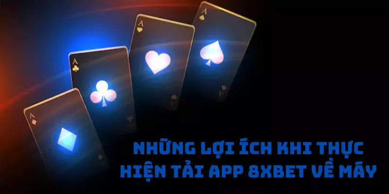 Những lợi ích khi thực hiện tải app 8xbet về máy