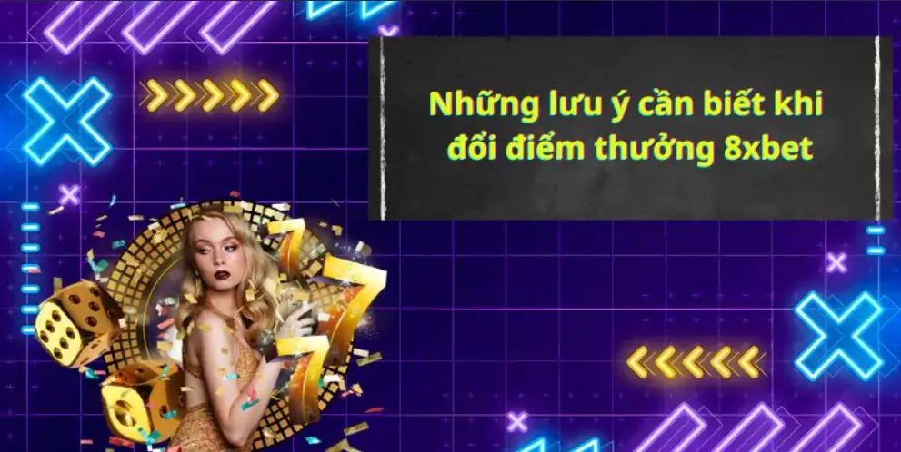 Những lưu ý cần biết khi đổi điểm thưởng 8xbet