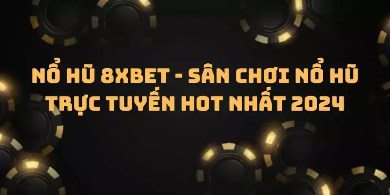 Nổ hũ 8xbet - Sân chơi nổ hũ trực tuyến hot nhất 2024