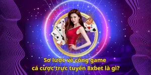 Sơ lược về cổng game cá cược trực tuyến 8xbet là gì?