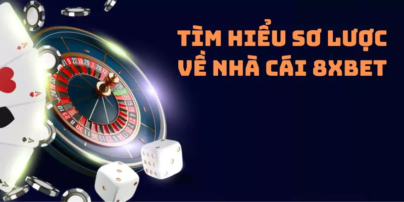 Tìm hiểu sơ lược về nhà cái 8xbet