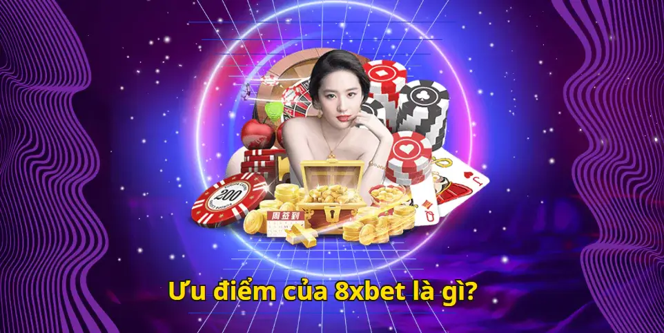 Ưu điểm của 8xbet là gì?