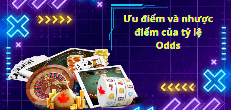 Ưu điểm và nhược điểm của tỷ lệ Odds